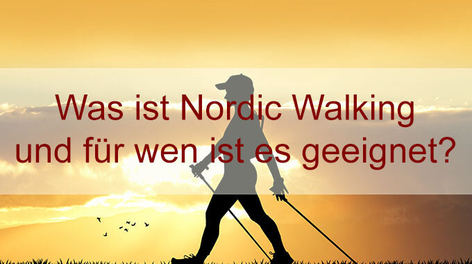 Was ist Nordic Walking und für wen ist es geeignet?